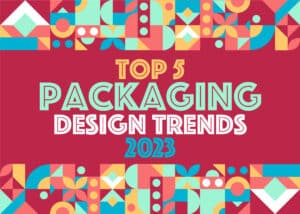 2023 packaging trends: 5 tips